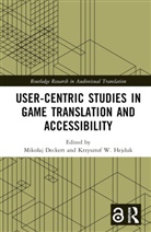 Mikolaj Hejduk Deckert, Mikolaj Deckert, Mikołaj Deckert, Krzysztof W. Hejduk - User-Centric Studies in Game Translation and Accessibility