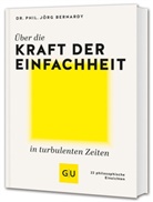 Dr Jörg Bernardy, Dr. Jörg Bernardy, Jörg Bernardy, Jörg (Dr.) Bernardy - Über die Kraft der Einfachheit in turbulenten Zeiten