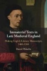 Daniel Wakelin, Daniel (University of Oxford) Wakelin, Wakelin Daniel - Immaterial Texts in Late Medieval England
