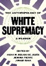 Aisha M. Beliso-de (EDT)/ Pierre Jes s, Aisha M. Beliso-De Pierre Jesus, Aisha M. Beliso-De Jesús, Jemima Pierre, Pierre Jemima, Junaid Rana - Anthropology of White Supremacy