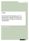 Anonymous - Der Deutsche Kolonialismus im 19. Jahrhundert. Anfänge, Ideologie und Kontinuitäten (8. Klasse Geschichte, Gymnasium)