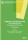 Emiel L. Eijdenberg, Thirumaran K, Pengji Wang, Pengji Wang et al, Caroline Wong - Indigenous Entrepreneurship in Southeast Asia