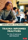 William N Bender, William N. N. Bender, Bender William N., Laura B Waller, Laura B. B. Waller, Laura B. B. Bender Waller... - Trauma-Informed Practices for the Classroom and Beyond