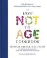 Michael Greger - The How Not to Age Cookbook