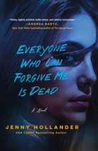 Jenny Hollander - Everyone Who Can Forgive Me Is Dead