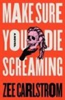 Zee Carlstrom - Make Sure You Die Screaming