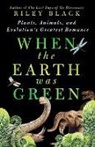 Riley Black - When the Earth Was Green