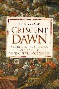 Si Sheppard, Sheppard Si, Si Sheppard - Crescent Dawn The Rise of the Ottoman Empire and the Making of the Modern Age