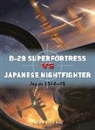 Mark Lardas, Lardas Mark, Gareth Hector, Hector Gareth, Jim Laurier, Laurier Jim - B-29 Superfortress vs Japanese Nightfighter