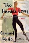 Edmund White - The Humble Lover