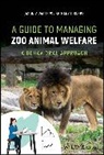 Bethany L. Krebs, Jason Watters, Jason (University of California Watters, Jason V. Watters, Jason V. (University of California Watters - A Guide to Managing Zoo Animal Welfare