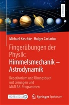 Holger Cartarius, Kaschke, Michael Kaschke - Fingerübungen der Physik: Himmelsmechanik - Astrodynamik