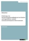 Mandy Bauer - Förderung von Emotionsregulationsfähigkeiten bei Kindern und Jugendlichen anhand ressourcenorientierter Interventionen