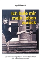 Ingrid Dautel - Ich hole mir mein Leben zurück