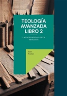 Juan Arenas - Teología avanzada libro 2