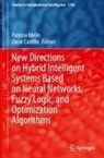 Oscar Castillo, Patricia Melin - New Directions on Hybrid Intelligent Systems Based on Neural Networks, Fuzzy Logic, and Optimization Algorithms
