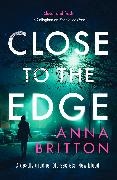 Anna Britton - Close to the Edge - An unputdownable British police procedural series
