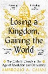 Ambrogio A Caiani, Ambrogio A Caiani, Ambrogio A. Caiani - Losing a Kingdom, Gaining the World