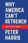 Peter Harris - Why America Can''t Retrench (And How It Might)
