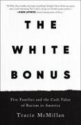 Tracie McMillan - The White Bonus - Five Families and the Cash Value of Racism in America