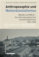 Susanne H Gross, Susanne H. Gross, Matthia Mochner, Matthias Mochner, Peter Selg - Anthroposophie und Nationalsozialismus. Weleda und WALA - die anthroposophischen Arzneimittelfirmen 1933-1945