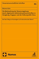 Melanie Kühn - Die Bekämpfung der Steuerumgehung durch allgemeine Antimissbrauchsvorschriften in Hongkong, Singapur und der Volksrepublik China