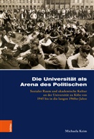 Michaela Keim, Sabine von Heusinger, Karl-Joachim Hölkeskamp, Nicole Kramer, Nicole Kramer u a, Anke Ortlepp - Die Universität als Arena des Politischen