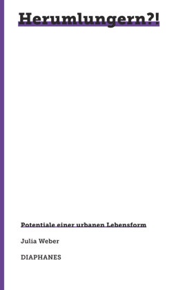 Julia Weber - Herumlungern?! Potentiale einer urbanen Lebensform