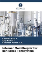 Shwetha Bala A, Shwetha Bala A., Ajay Kumar J, Ajay Kumar J., Santhosh Kumar K A, Santhosh Kumar K. A. - Interner Modellregler für konisches Tanksystem