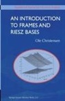 Ole Christensen - An Introduction to Frames and Riesz Bases