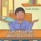 Steven Mitchell - I Can't Read, Oh! What Shall I Do?