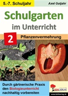 Axel Gutjahr - Schulgarten im Unterricht - Band 2 / Sekundarstufe
