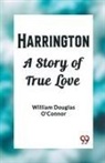 William Douglas O'Connor - Harrington A Story of True Love