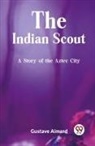 Gustave Aimard - The Indian Scout A Story of the Aztec City