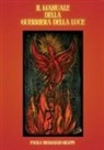 Paola Shamaiah Grappi - Il Manuale della Guerriera della Luce