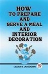 Lillian B. Lansdown - How to Prepare and Serve a Meal And Interior Decoration