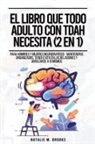 Natalie M. Brooks - El Libro Que Todo Adulto Con TDAH Necesita (2 en 1)