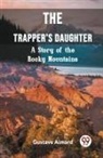 Gustave Aimard - The Trapper's Daughter A Story of the Rocky Mountains