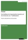 Anonym, Anonymous, Yves Peiffer - Die Einflüsse der französischen Sprache auf das Deutsche im 17. Jahrhundert