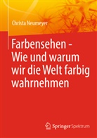 Neumeyer, Christa Neumeyer - Farbensehen - Wie und warum wir die Welt farbig wahrnehmen