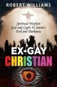 Robert Williams - Ex-Gay Christian Spiritual Warfare God and Light Vs Satan's Evil and Darkness