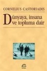 Cornelius Castoriadis - Dünyaya, Insana ve Topluma Dair