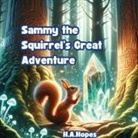 H. a. Hopes - Sammy the Squirrel's Great Adventure