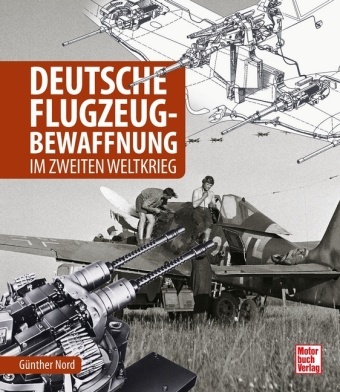 Günther Nord - Deutsche Flugzeug-Bewaffnung - im Zweiten Weltkrieg
