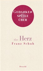 Franz Schuh - Gedankenspiele über das Herz