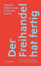 Martin Braml, Gabriel Felbermayr - Der Freihandel hat fertig