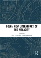 Ruvani Ranasinha, Ranasinha Ruvani, Alex Tickell, Tickell Alex - Delhi: New Literatures of the Megacity