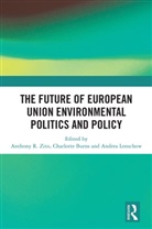 Charlotte Burns, Burns Charlotte, Andrea Lenschow, Lenschow Andrea, Anthony R. Zito, Zito Anthony R. - The Future of European Union Environmental Politics and Policy