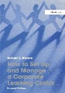 Samuel A. Malone, Malone Samuel A. - How to Set Up and Manage a Corporate Learning Centre