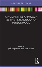 Jack Martin, Jeff Sugarman, Sugarman Jeff - A Humanities Approach to the Psychology of Personhood